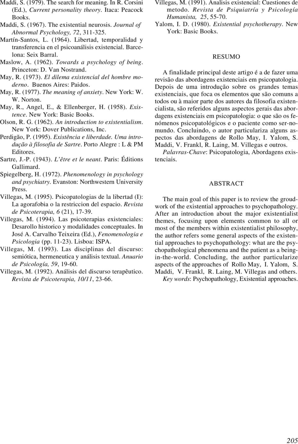 Towards a psychology of being. Princeton: D. Van Nostrand. May, R. (1973). El dilema existencial del hombre moderno. Buenos Aires: Paidos. May, R. (1977). The meaning of anxiety. New York: W. W. Norton.