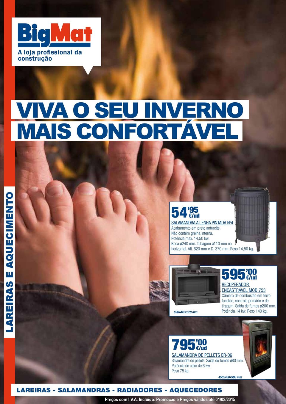 696x442x520 mm 595, 00 RECUPERADOR ENCASTRÁVEL MOD.753 Câmara de combustão em ferro fundido, controlo primário e de tiragem. Saída de fumos ø200 mm. Potência 14 kw. Peso 140 kg.