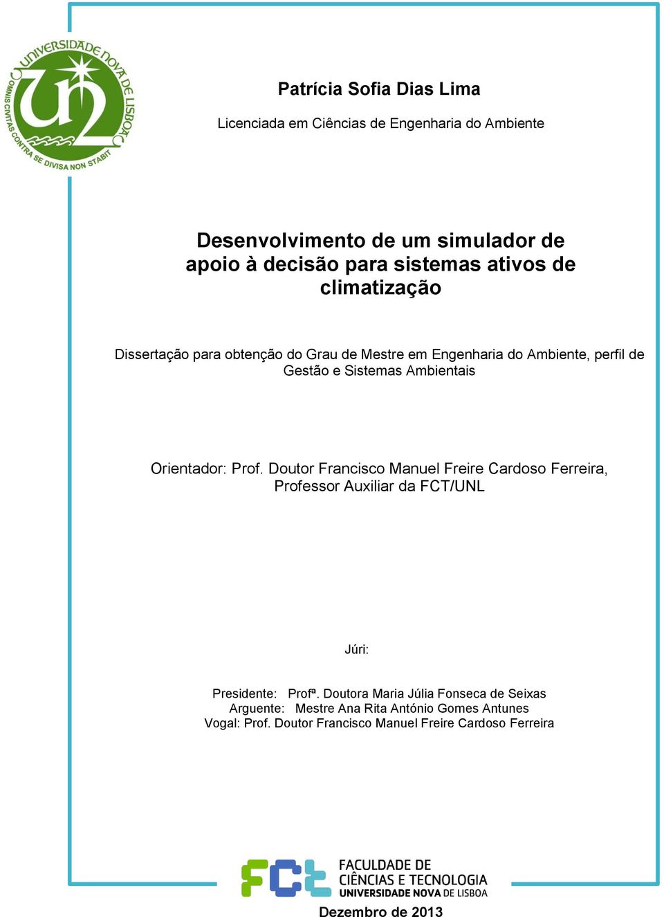 Orientador: Prof. Doutor Francisco Manuel Freire Cardoso Ferreira, Professor Auxiliar da FCT/UNL Júri: Presidente: Profª.