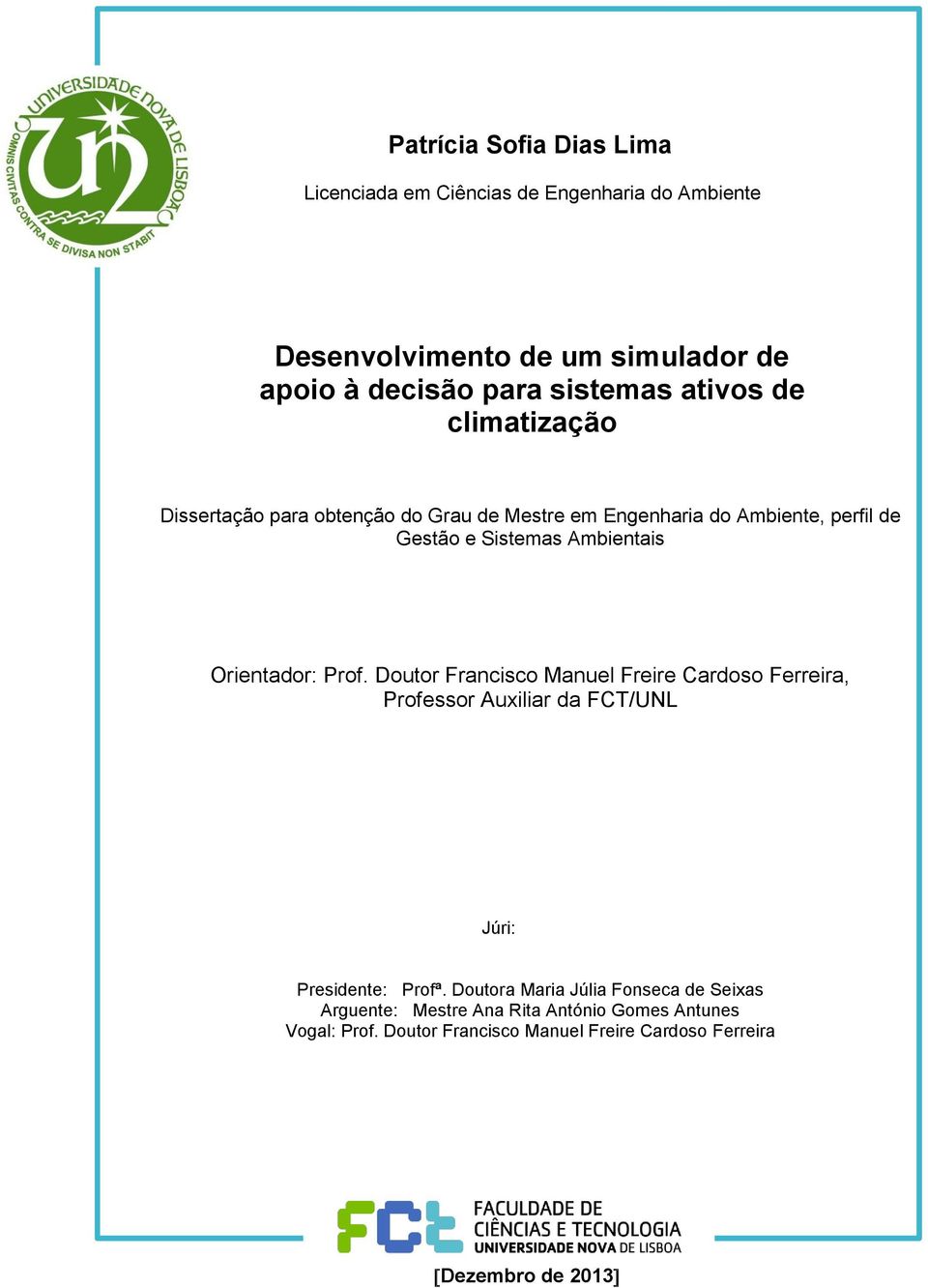 Orientador: Prof. Doutor Francisco Manuel Freire Cardoso Ferreira, Professor Auxiliar da FCT/UNL Júri: Presidente: Profª.