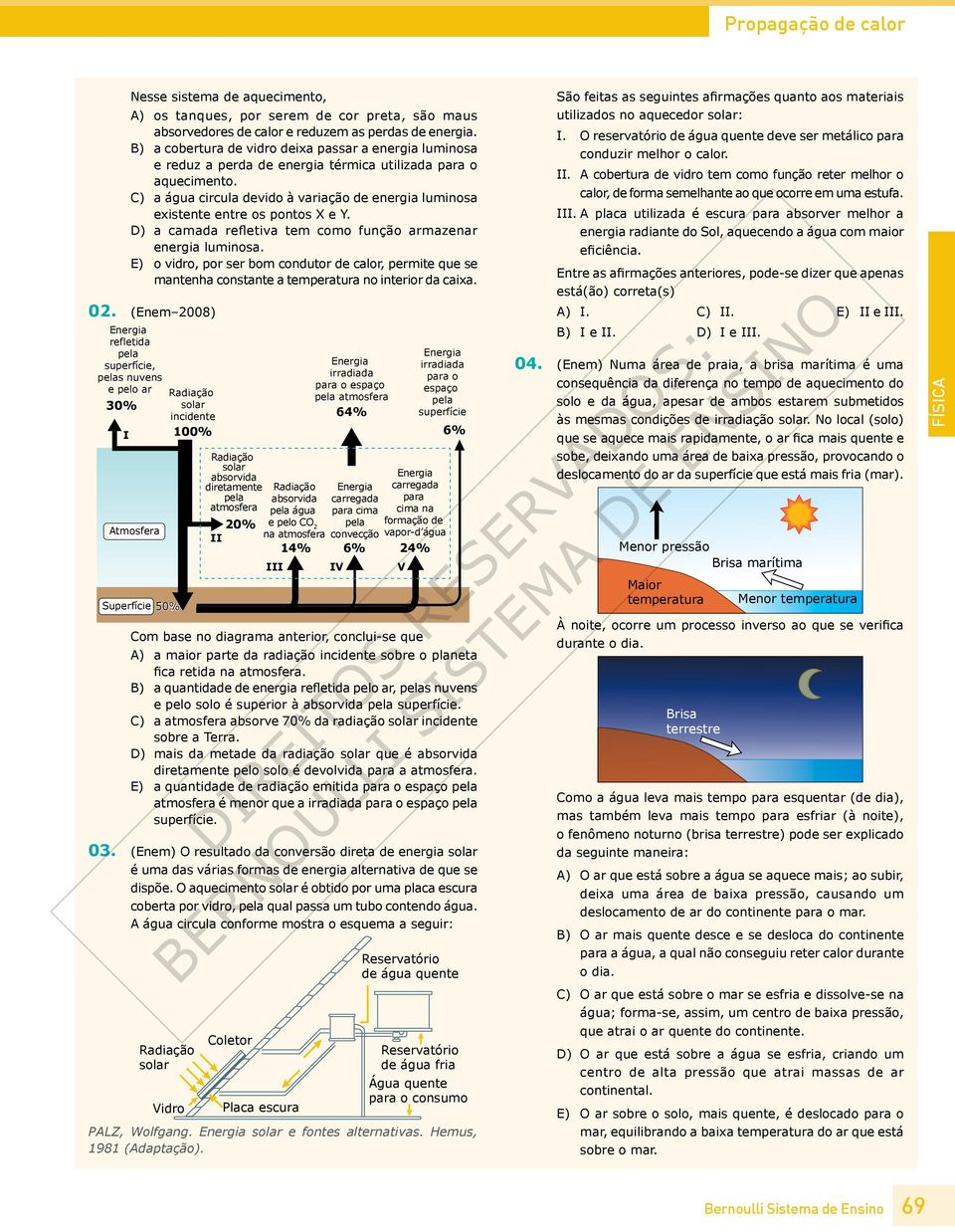 C) a água circula devido à variação de energia luminosa existente entre os pontos X e Y. D) a camada refletiva tem como função armazenar energia luminosa.