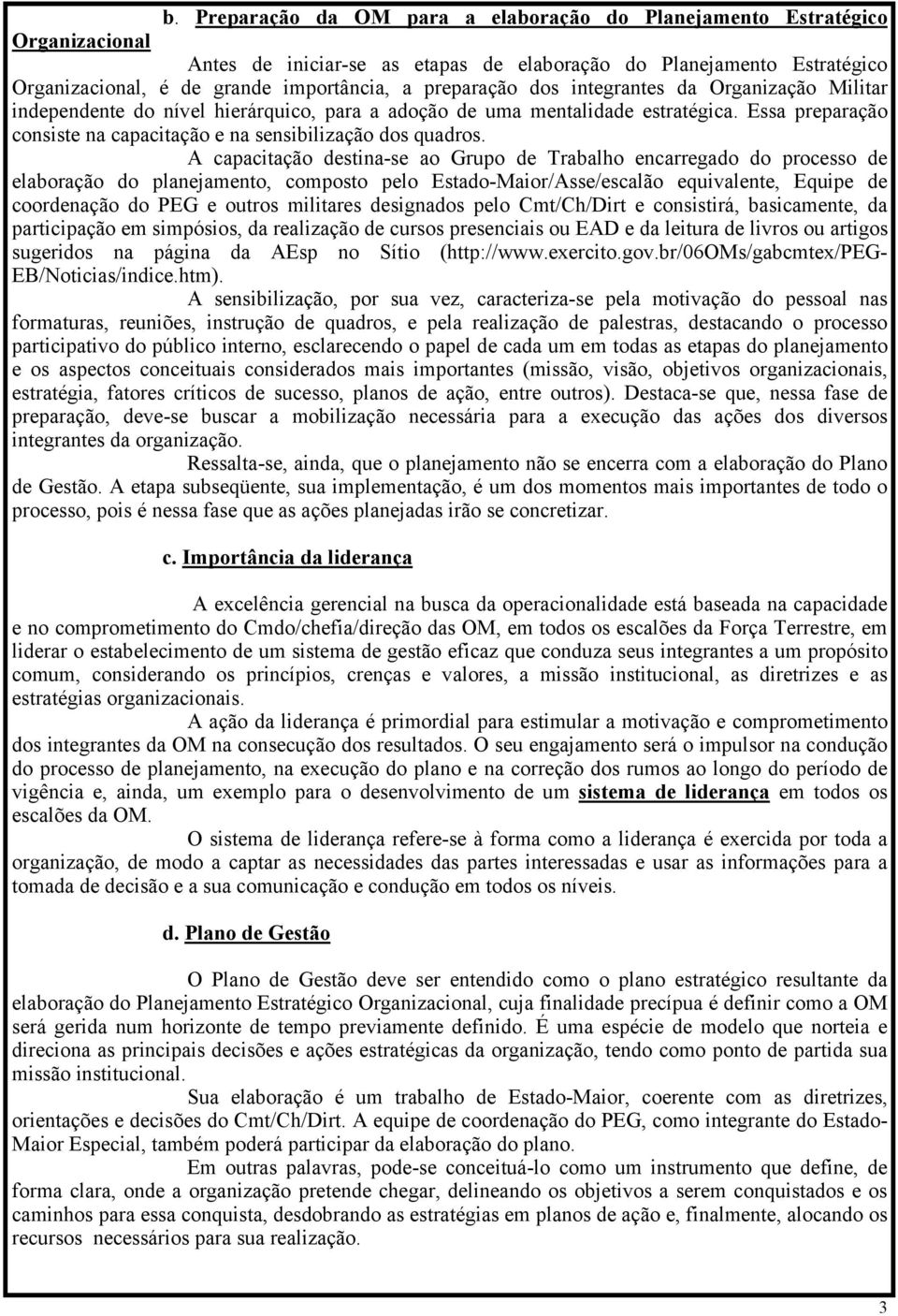 Essa preparação consiste na capacitação e na sensibilização dos quadros.