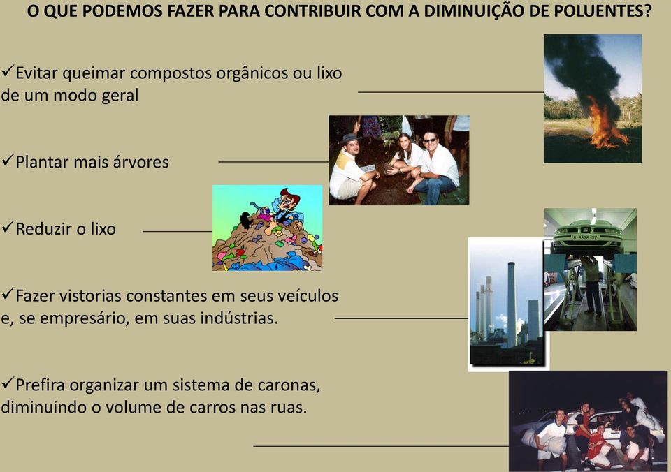 Reduzir o lixo Fazer vistorias constantes em seus veículos e, se empresário, em