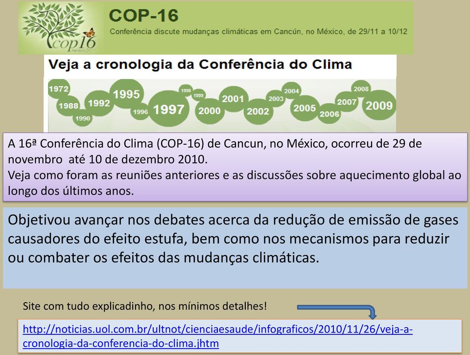 Objetivou avançar nos debates acerca da redução de emissão de gases causadores do efeito estufa, bem como nos mecanismos para reduzir ou