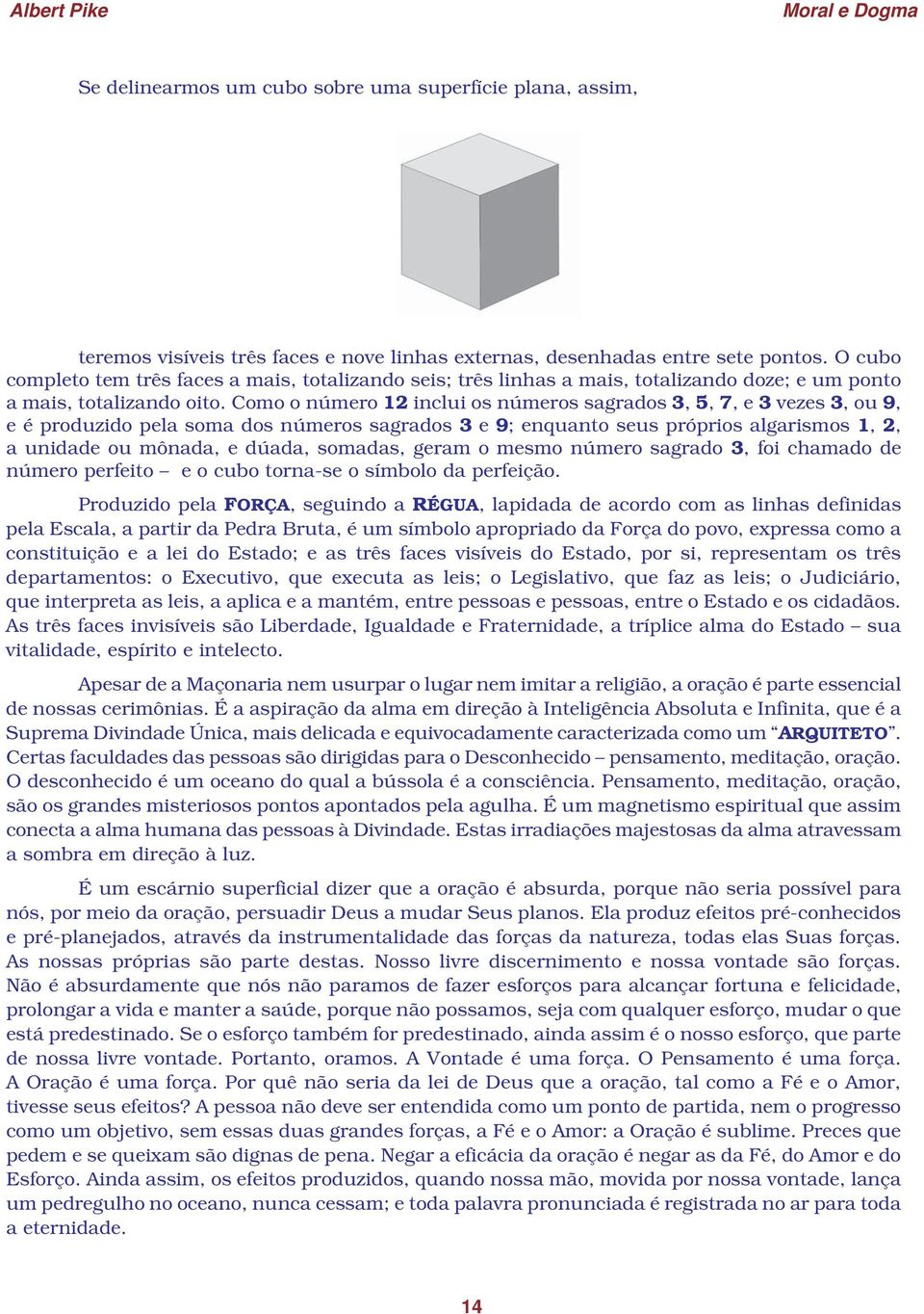 Como o número 12 inclui os números sagrados 3, 5, 7, e 3 vezes 3, ou 9, e é produzido pela soma dos números sagrados 3 e 9; enquanto seus próprios algarismos 1, 2, a unidade ou mônada, e dúada,