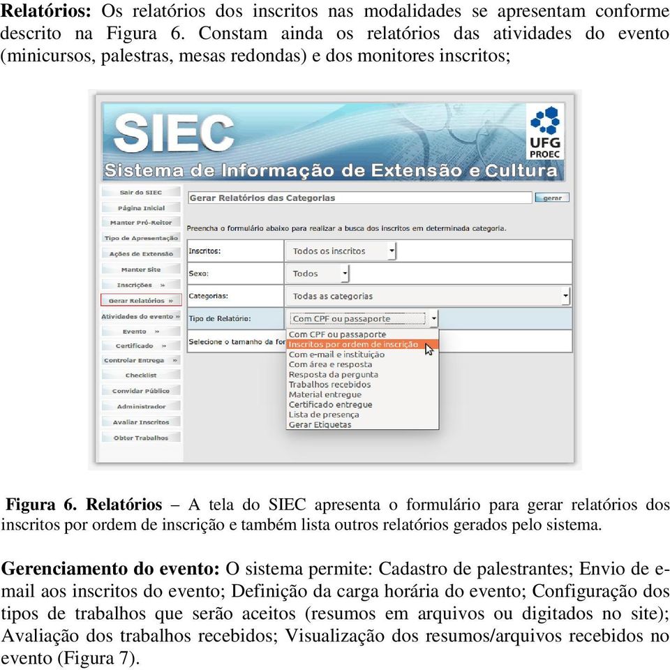 Relatórios A tela do SIEC apresenta o formulário para gerar relatórios dos inscritos por ordem de inscrição e também lista outros relatórios gerados pelo sistema.