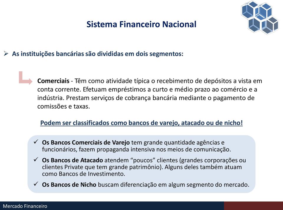 Podem ser classificados como bancos de varejo, atacado ou de nicho!