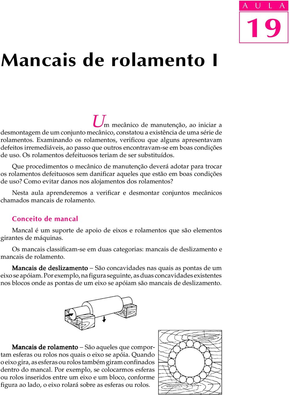 Que procedimentos o mecânico de manutenção deverá adotar para trocar os rolamentos defeituosos sem danificar aqueles que estão em boas condições de uso?