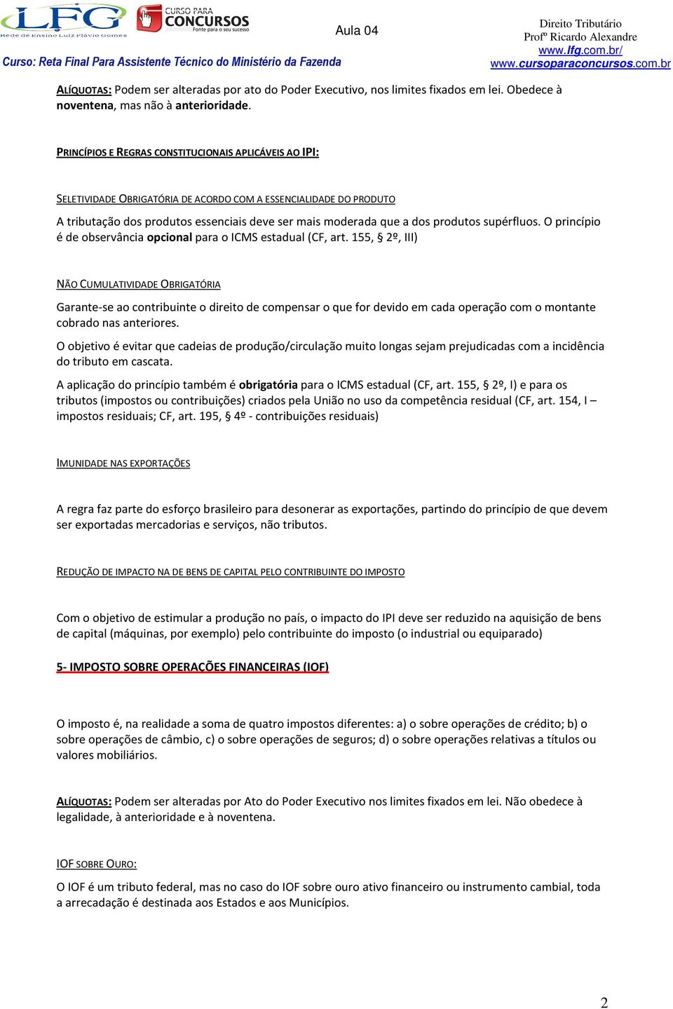 produtos supérfluos. O princípio é de observância opcional para o ICMS estadual (CF, art.