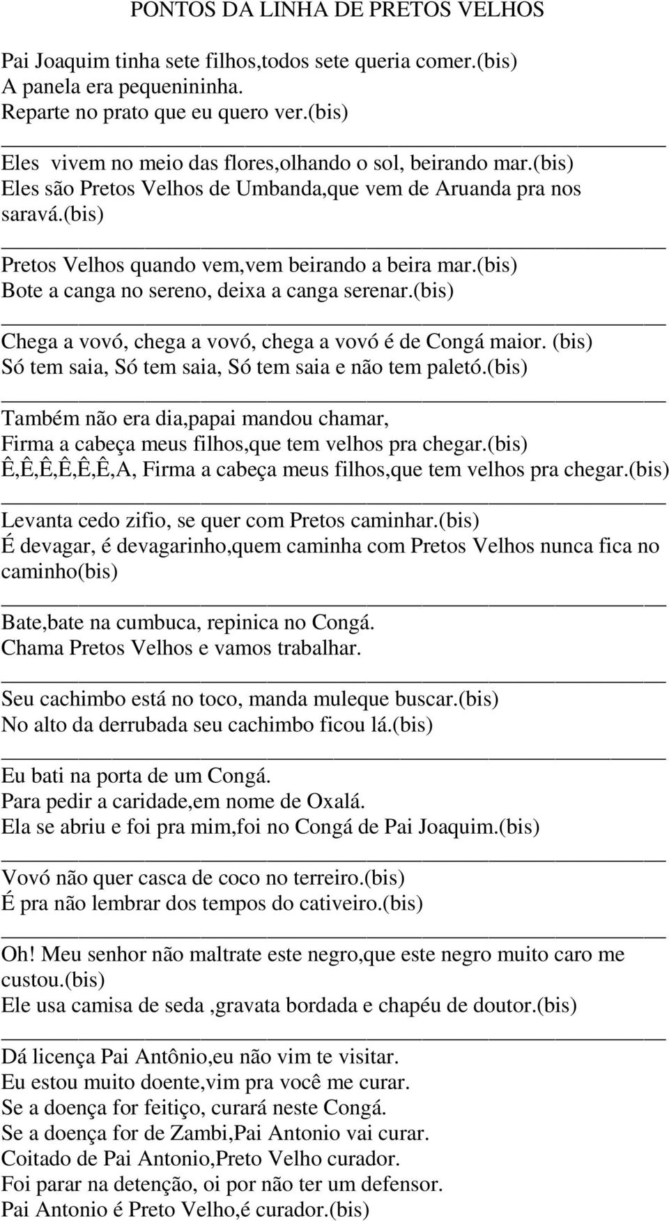 (bis) Bote a canga no sereno, deixa a canga serenar.(bis) Chega a vovó, chega a vovó, chega a vovó é de Congá maior. (bis) Só tem saia, Só tem saia, Só tem saia e não tem paletó.