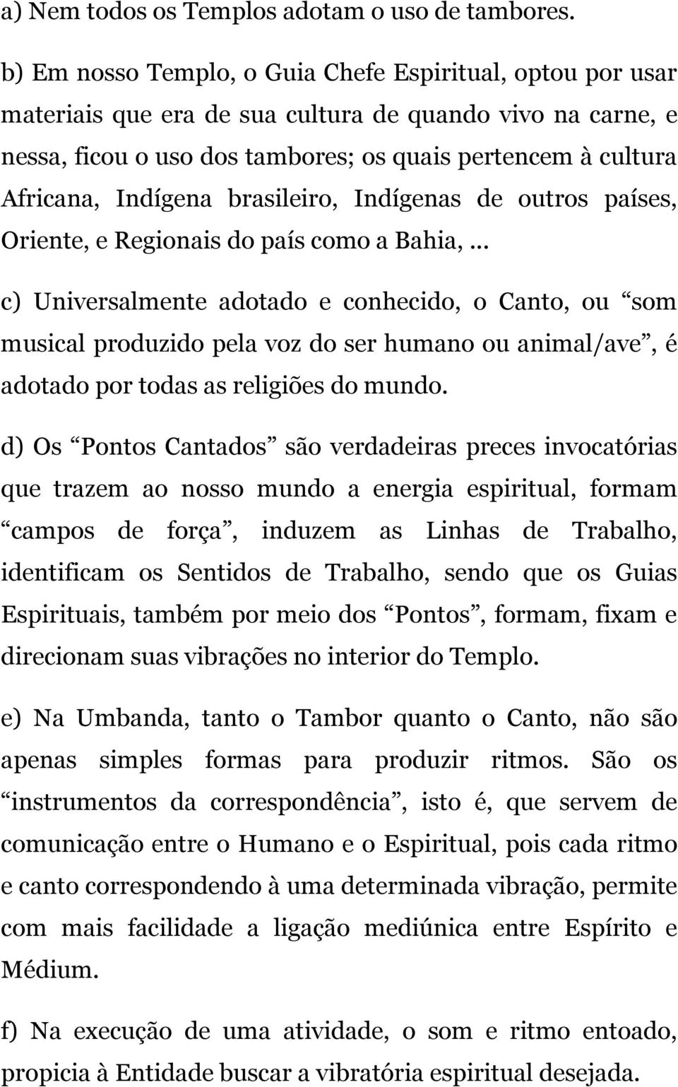 Indígena brasileiro, Indígenas de outros países, Oriente, e Regionais do país como a Bahia,.