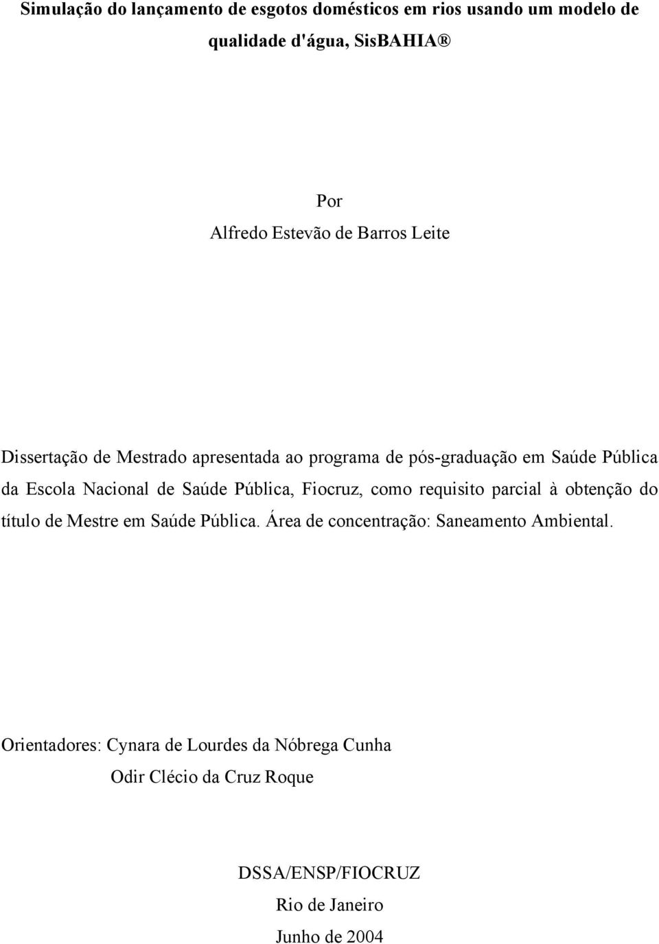 Pública, Fiocruz, como requisito parcial à obtenção do título de Mestre em Saúde Pública.