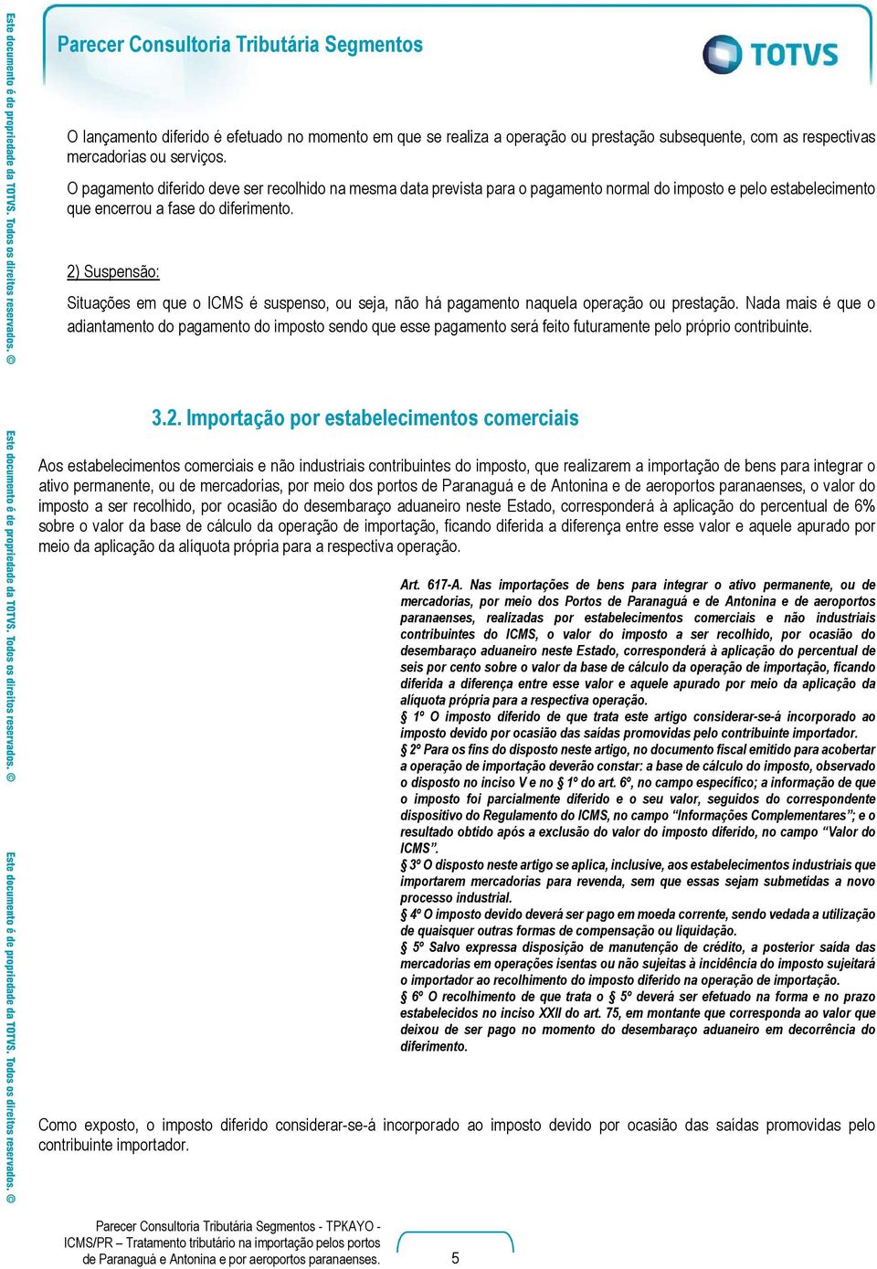 2) Suspensão: Situações em que o ICMS é suspenso, ou seja, não há pagamento naquela operação ou prestação.