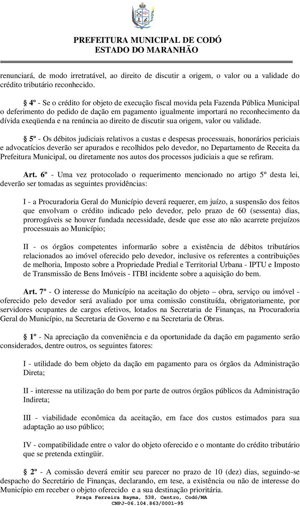 renúncia ao direito de discutir sua origem, valor ou validade.