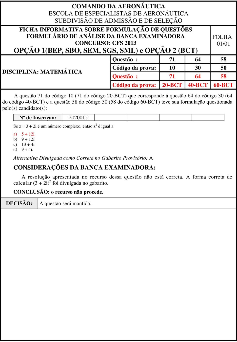 um número complexo, então z 2 é igual a a) 5 + 12i. b) 9 + 12i. c) 13 + 4i. d) 9 + 4i.