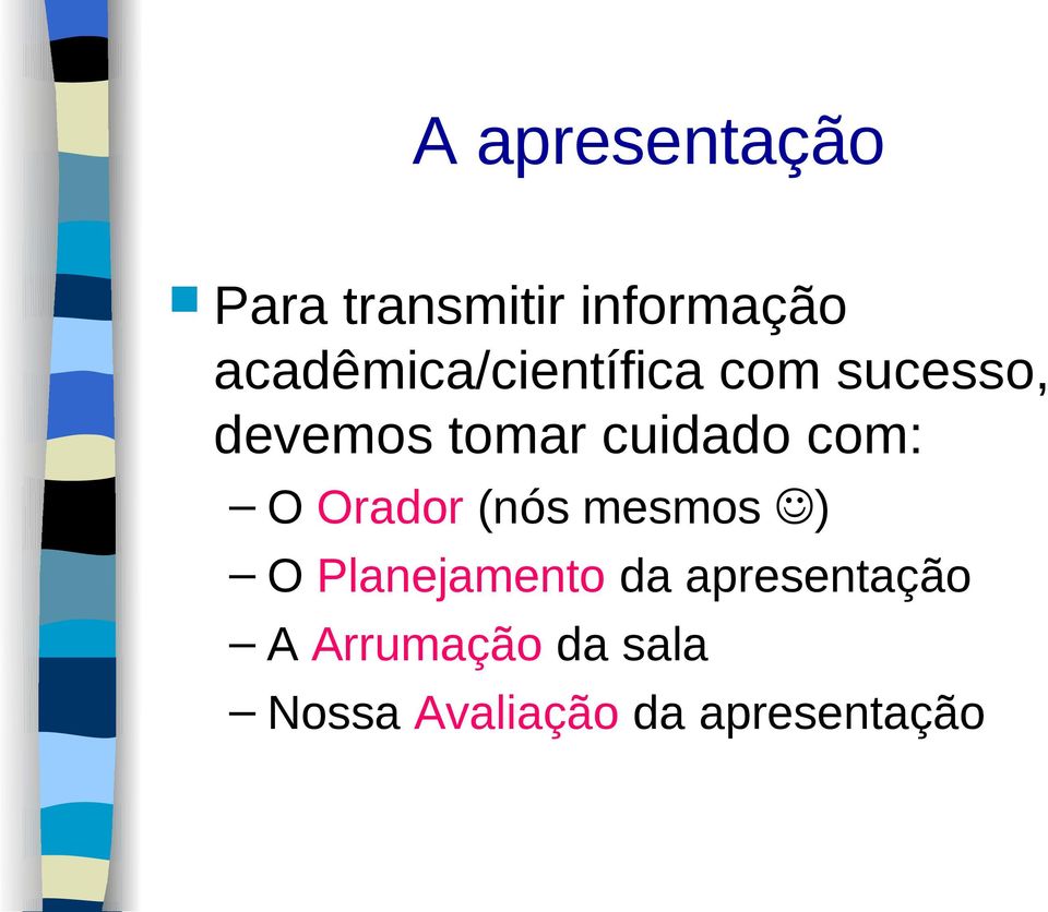 cuidado com: O Orador (nós mesmos ) O Planejamento