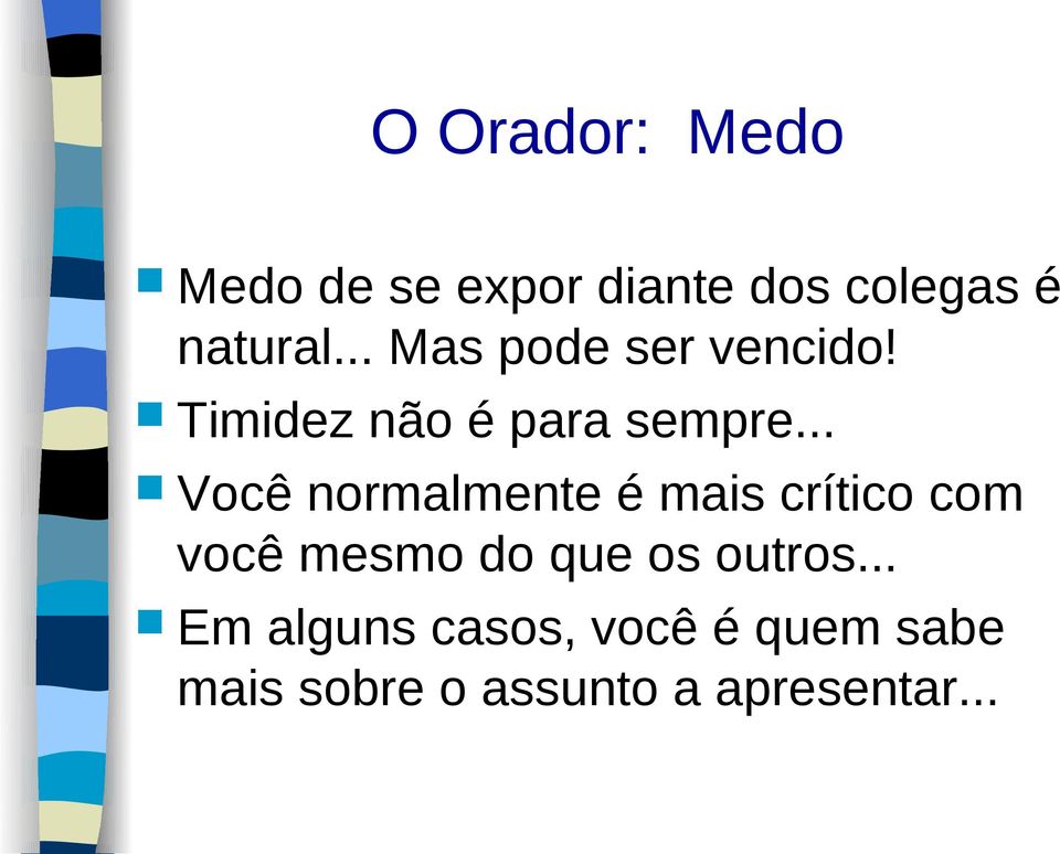 .. Você normalmente é mais crítico com você mesmo do que os