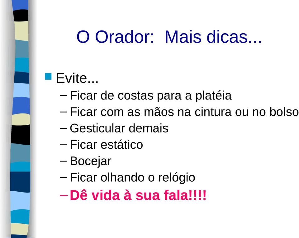 mãos na cintura ou no bolso Gesticular demais