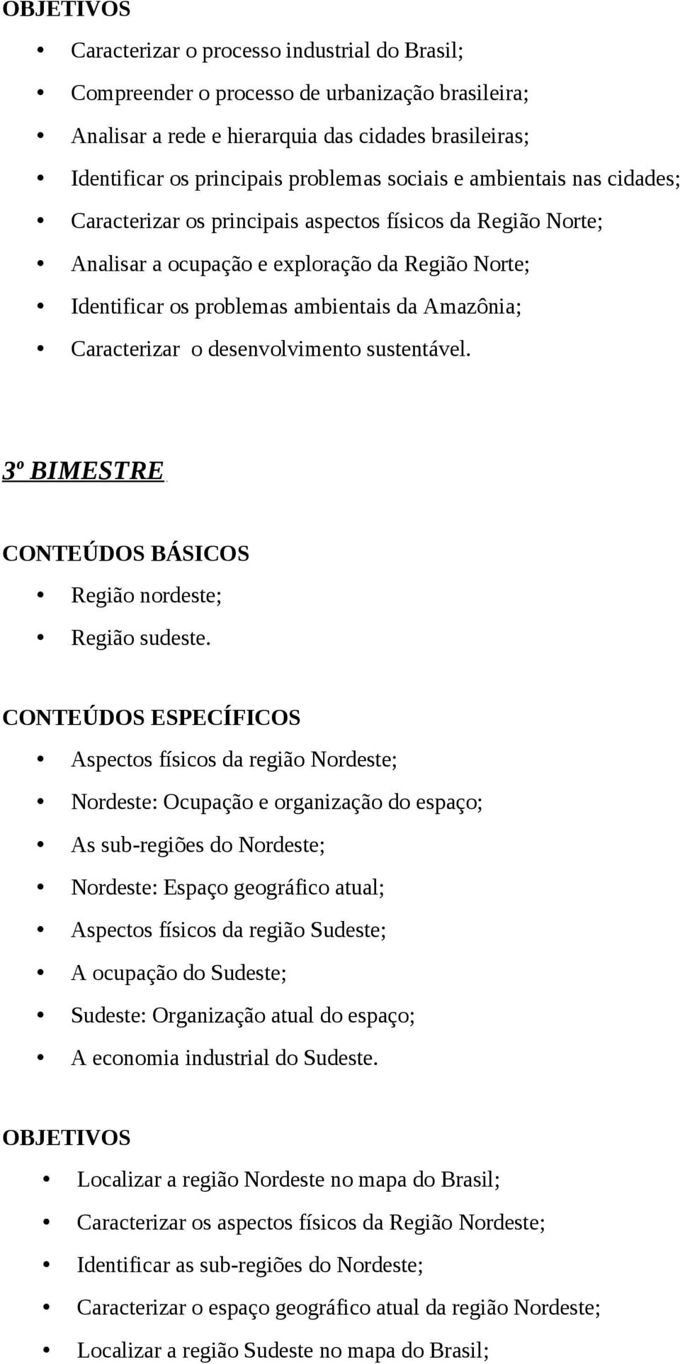 Caracterizar o desenvolvimento sustentável. 3º BIMESTRE Região nordeste; Região sudeste.