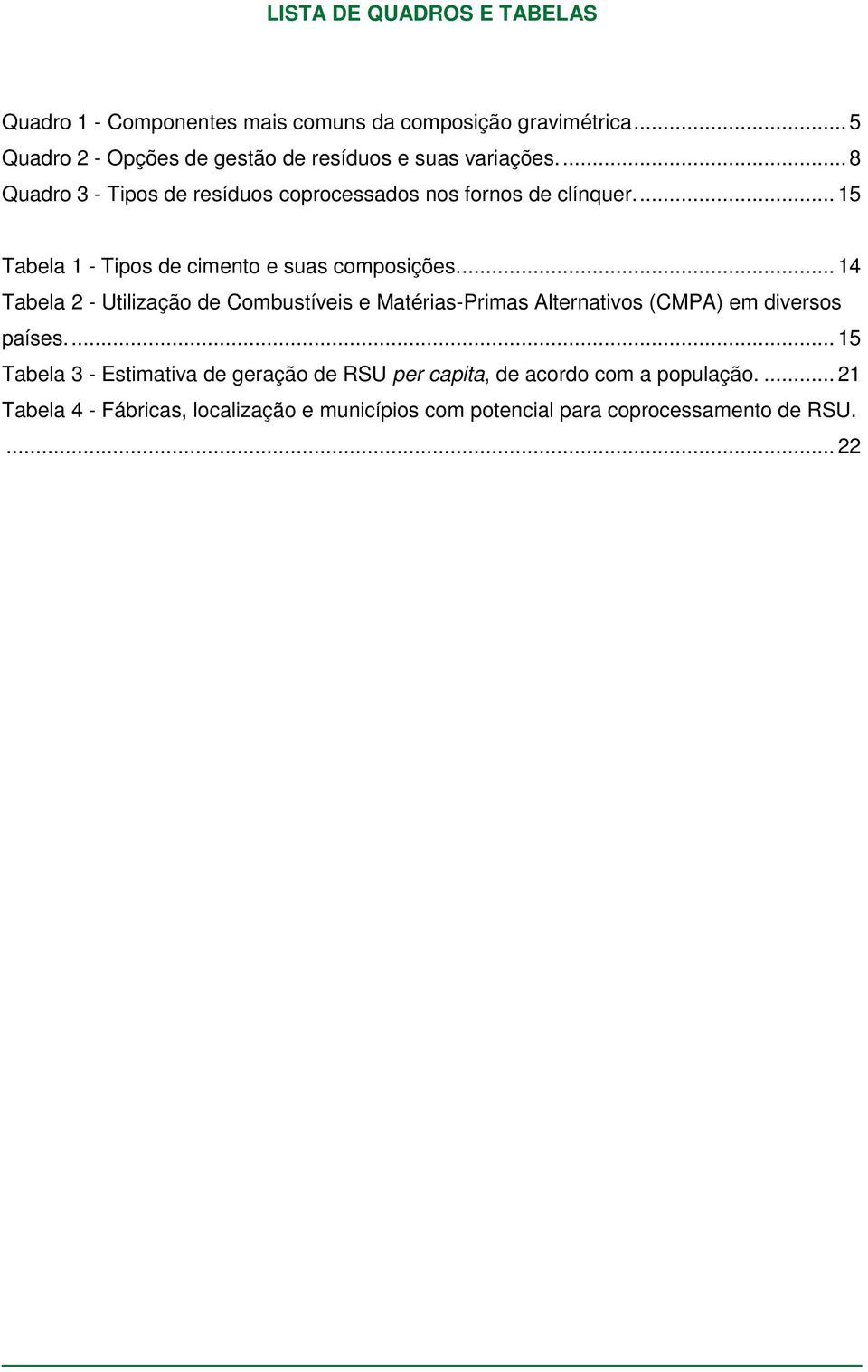 .. 15 Tabela 1 - Tipos de cimento e suas composições.