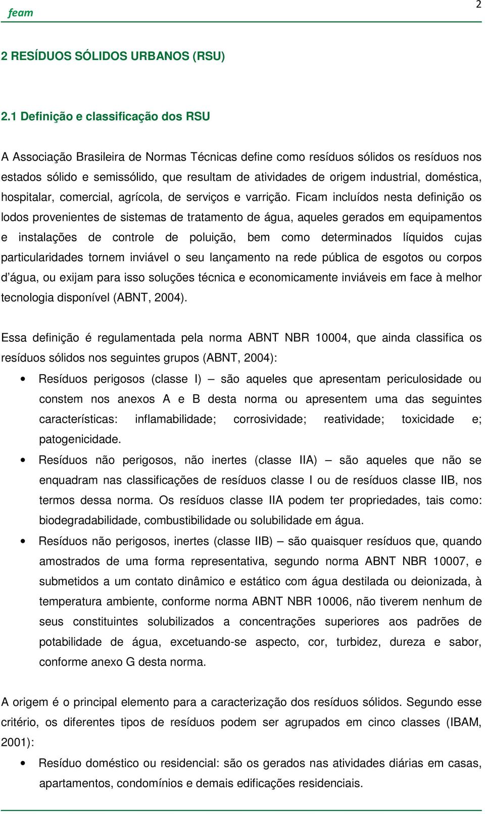 industrial, doméstica, hospitalar, comercial, agrícola, de serviços e varrição.