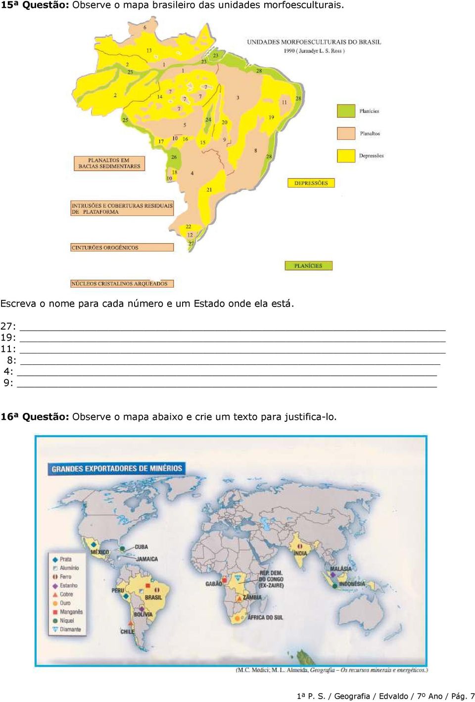 Escreva o nome para cada número e um Estado onde ela está.