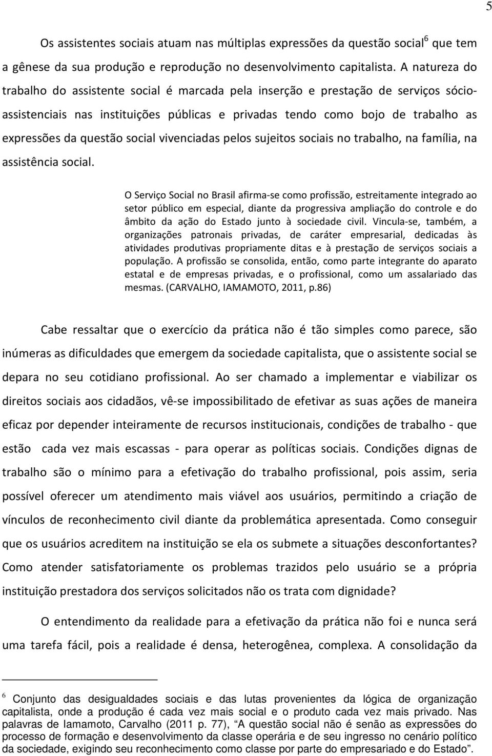 questão social vivenciadas pelos sujeitos sociais no trabalho, na família, na assistência social.