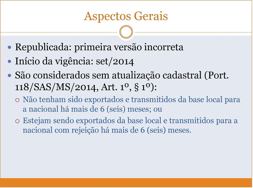 1º, 1º): Não tenham sido exportados e transmitidos da base local para a nacional há mais de 6