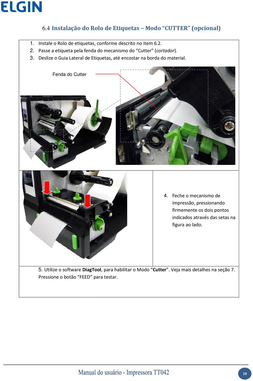 Deslize o Guia Lateral de Etiquetas, até encostar na borda do material. Fenda do Cutter 4.