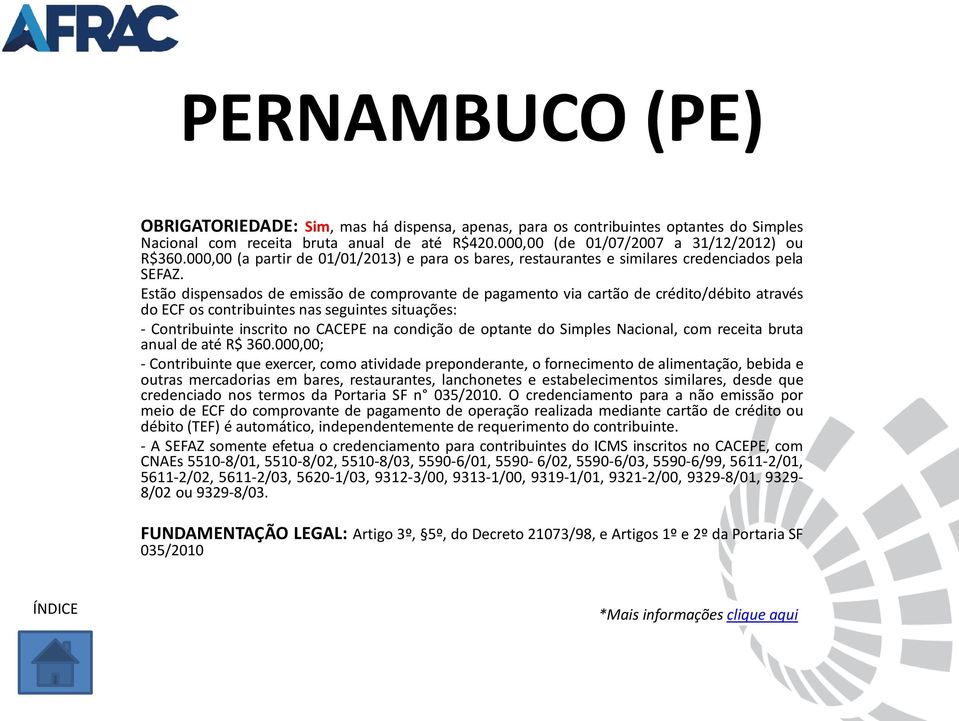 Estão dispensados de emissão de comprovante de pagamento via cartão de crédito/débito através do ECF os contribuintes nas seguintes situações: - Contribuinte inscrito no CACEPE na condição de optante