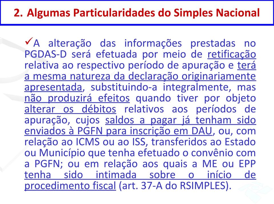 débitos relativos aos períodos de apuração, cujos saldos a pagar já tenham sido enviados à PGFN para inscrição em DAU, ou, com relação ao ICMS ou ao ISS, transferidos ao