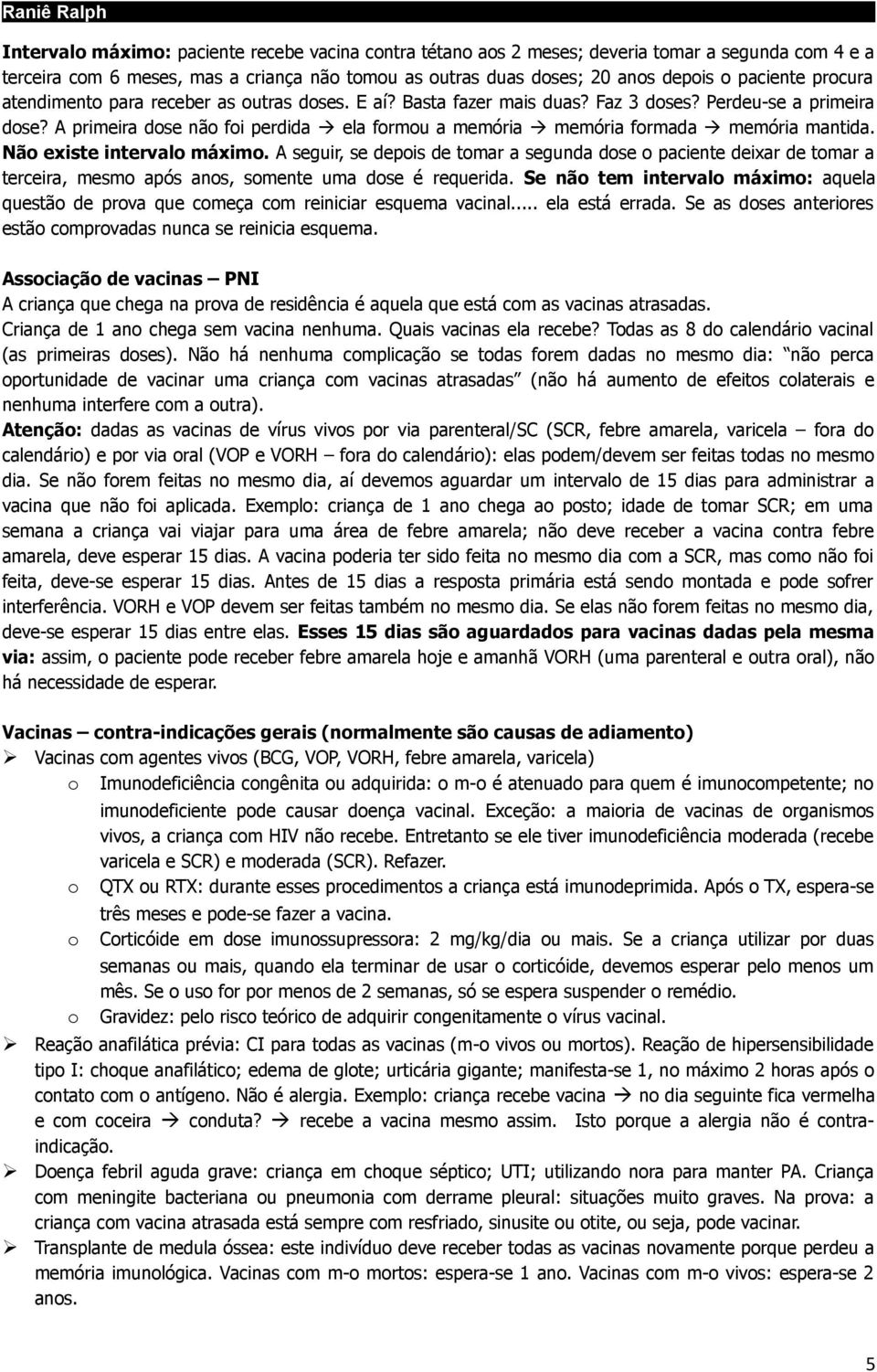 A primeira dose não foi perdida ela formou a memória memória formada memória mantida. Não existe intervalo máximo.