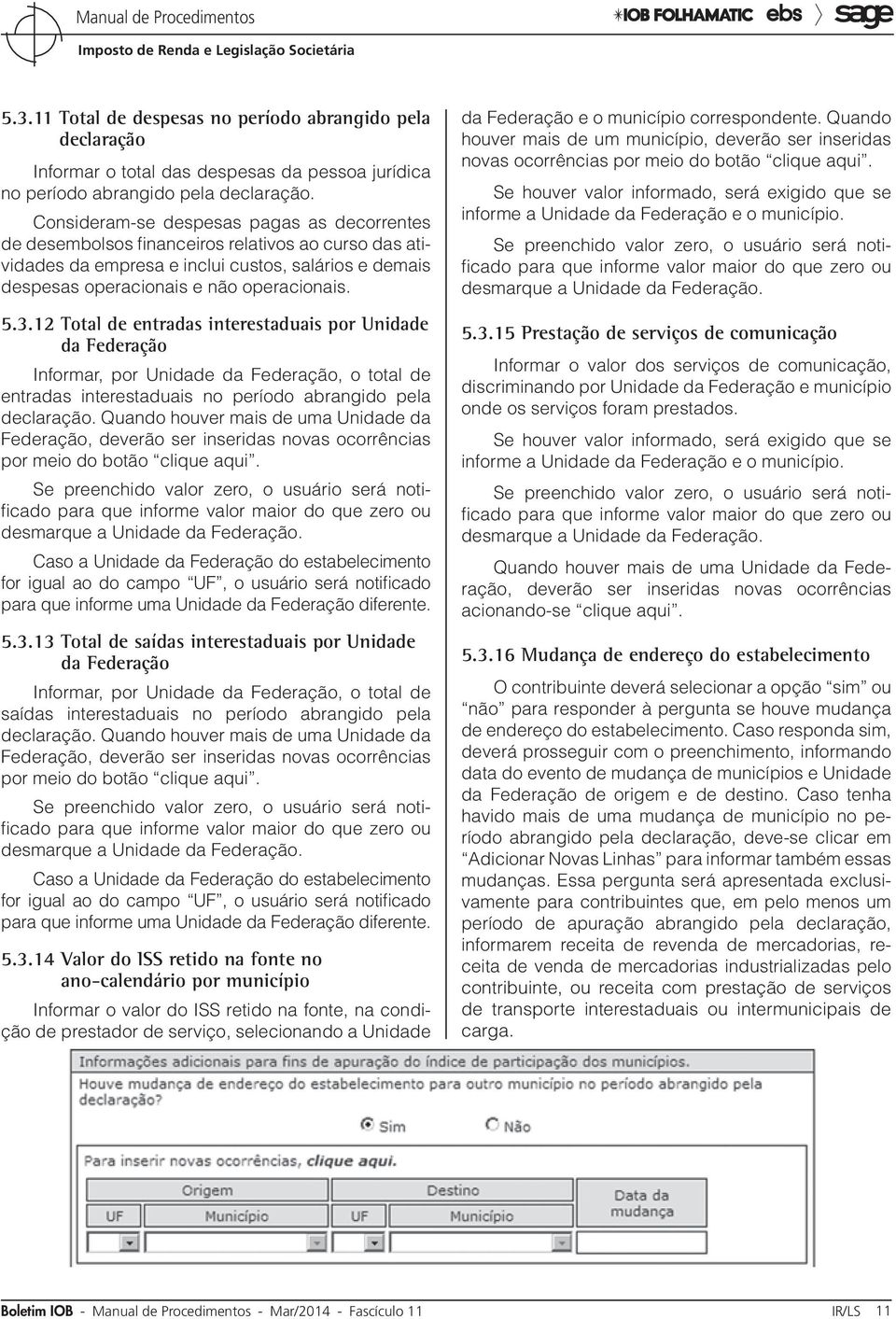 12 Total de entradas interestaduais por Unidade da Federação Informar, por Unidade da Federação, o total de entradas interestaduais no período abrangido pela declaração.