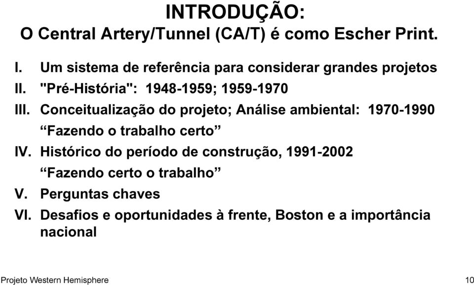 Conceitualização do projeto; Análise ambiental: 1970-1990 Fazendo o trabalho certo IV.