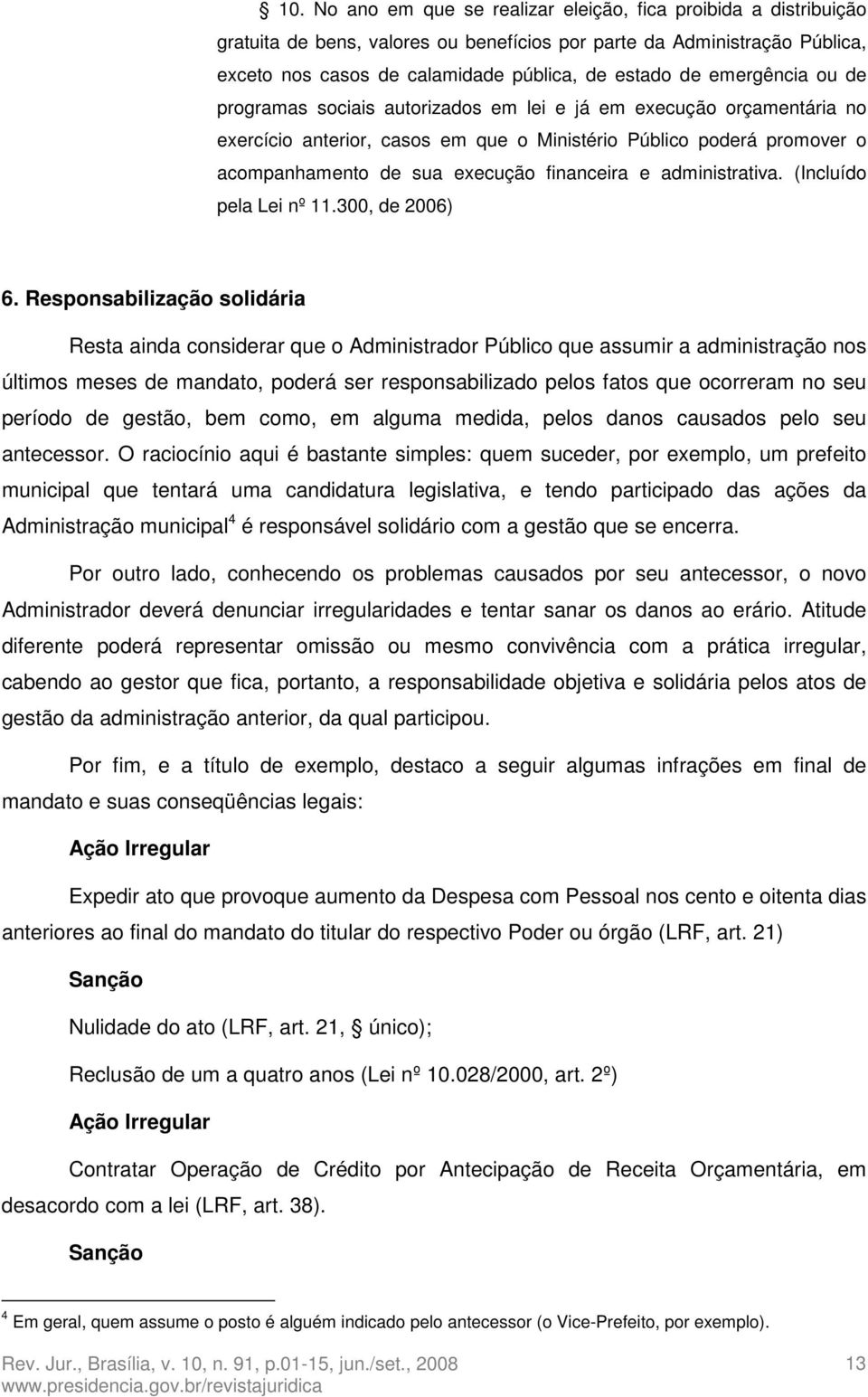 financeira e administrativa. (Incluído pela Lei nº 11.300, de 2006) 6.