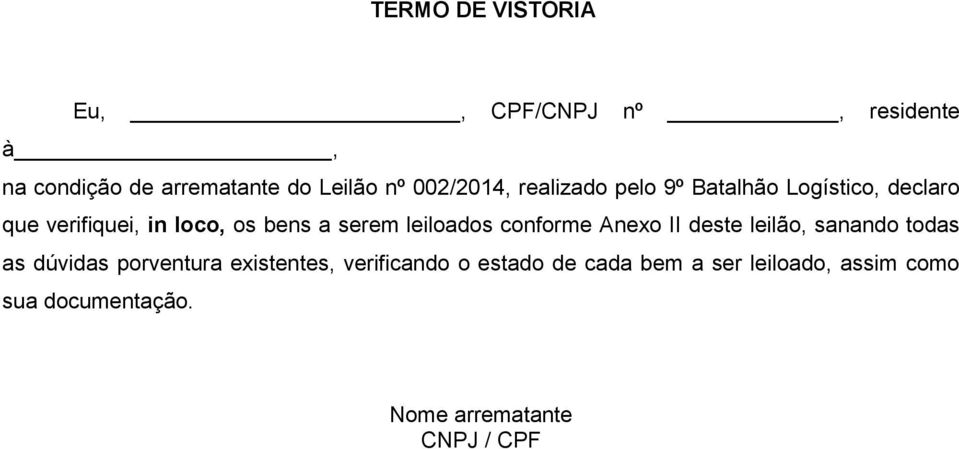 leiloados conforme Anexo II deste leilão, sanando todas as dúvidas porventura existentes,