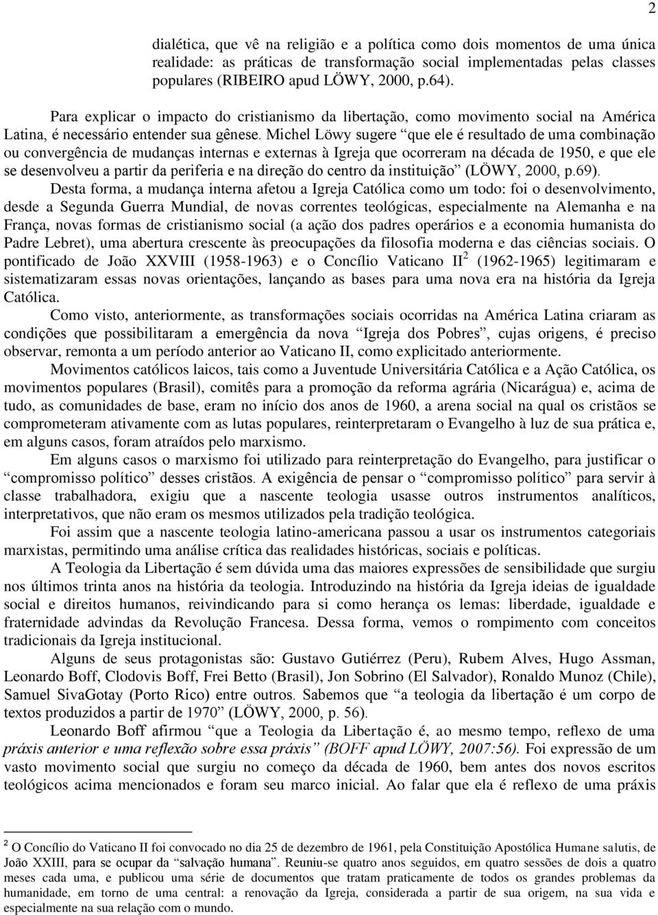 Michel Löwy sugere que ele é resultado de uma combinação ou convergência de mudanças internas e externas à Igreja que ocorreram na década de 1950, e que ele se desenvolveu a partir da periferia e na