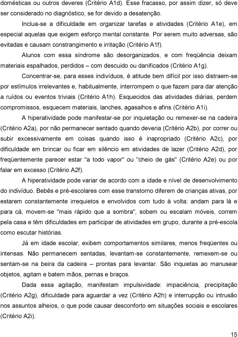 Por serem muito adversas, são evitadas e causam constrangimento e irritação (Critério A1f).