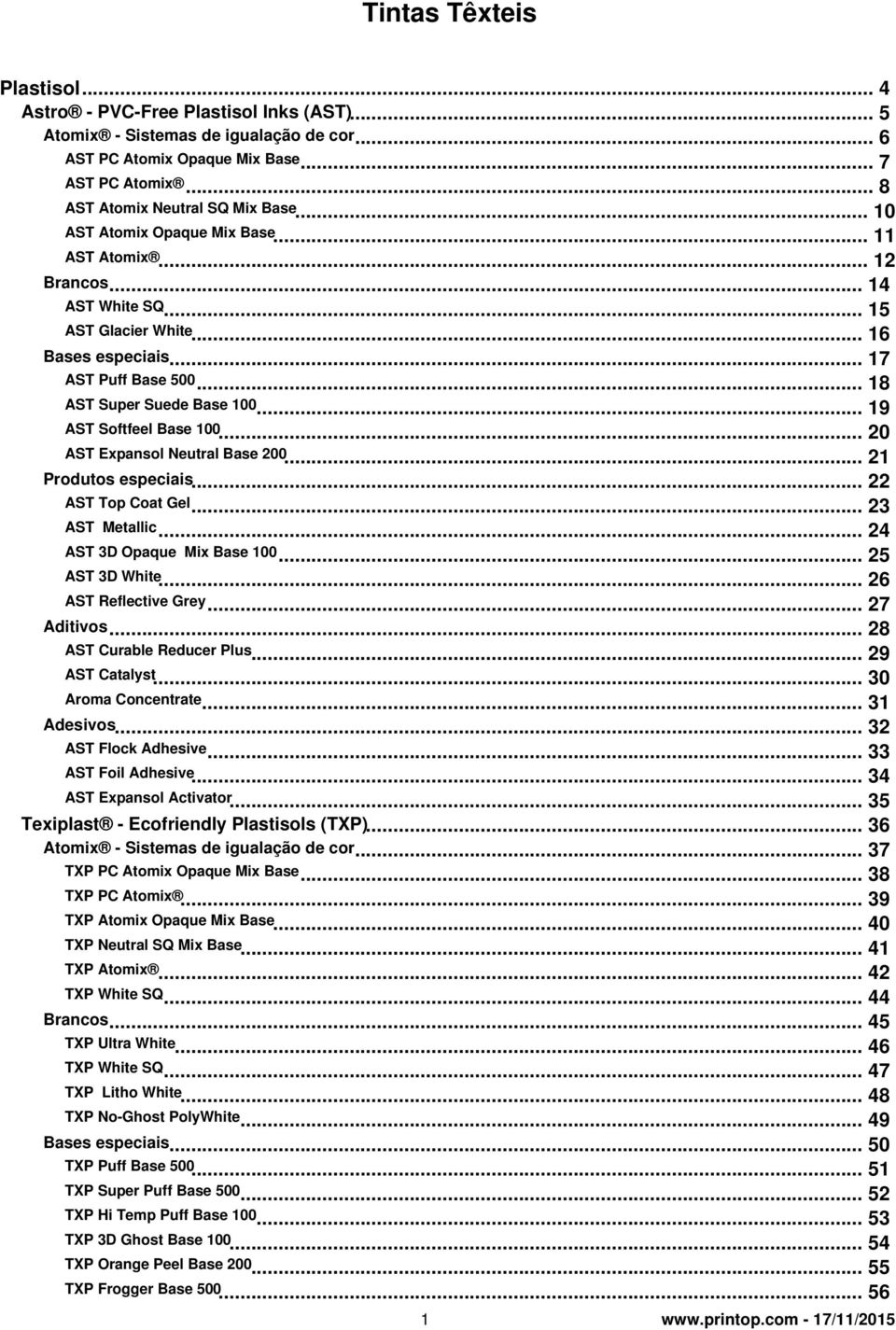 .. 19 AST Softfeel Base 100... 20 AST Expansol Neutral Base 200... 21 Produtos especiais... 22 AST Top Coat Gel... 23 AST Metallic... 24 AST 3D Opaque Mix Base 100... 25 AST 3D White.