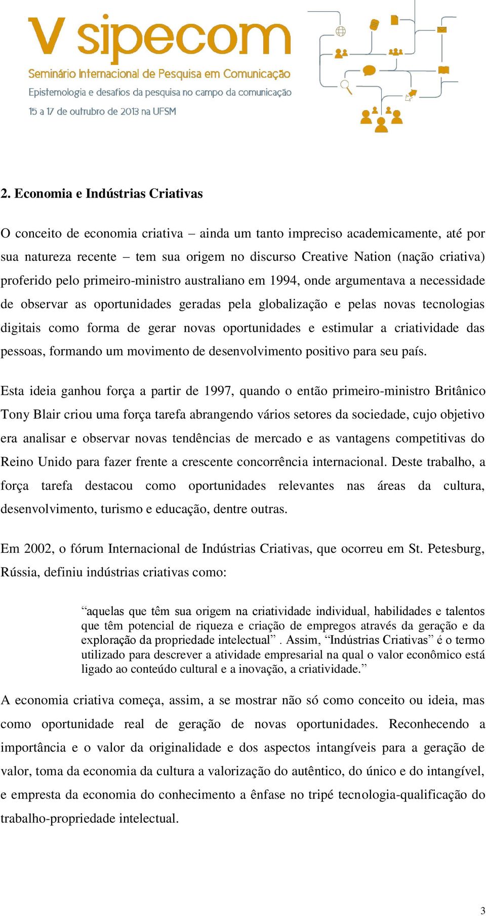 novas oportunidades e estimular a criatividade das pessoas, formando um movimento de desenvolvimento positivo para seu país.