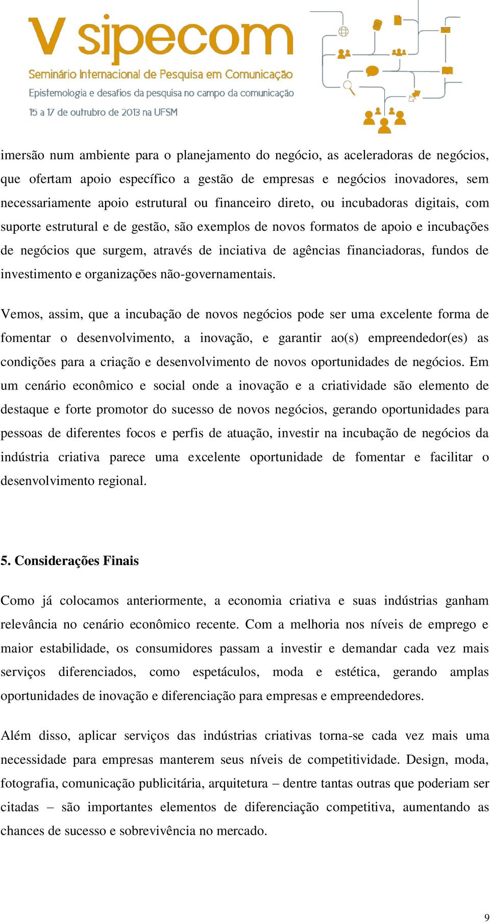 financiadoras, fundos de investimento e organizações não-governamentais.