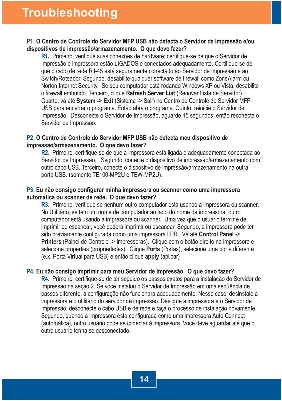 Certifique-se de que o cabo de rede RJ-45 está seguramente conectado ao Servidor de Impressão e ao Switch/Roteador.