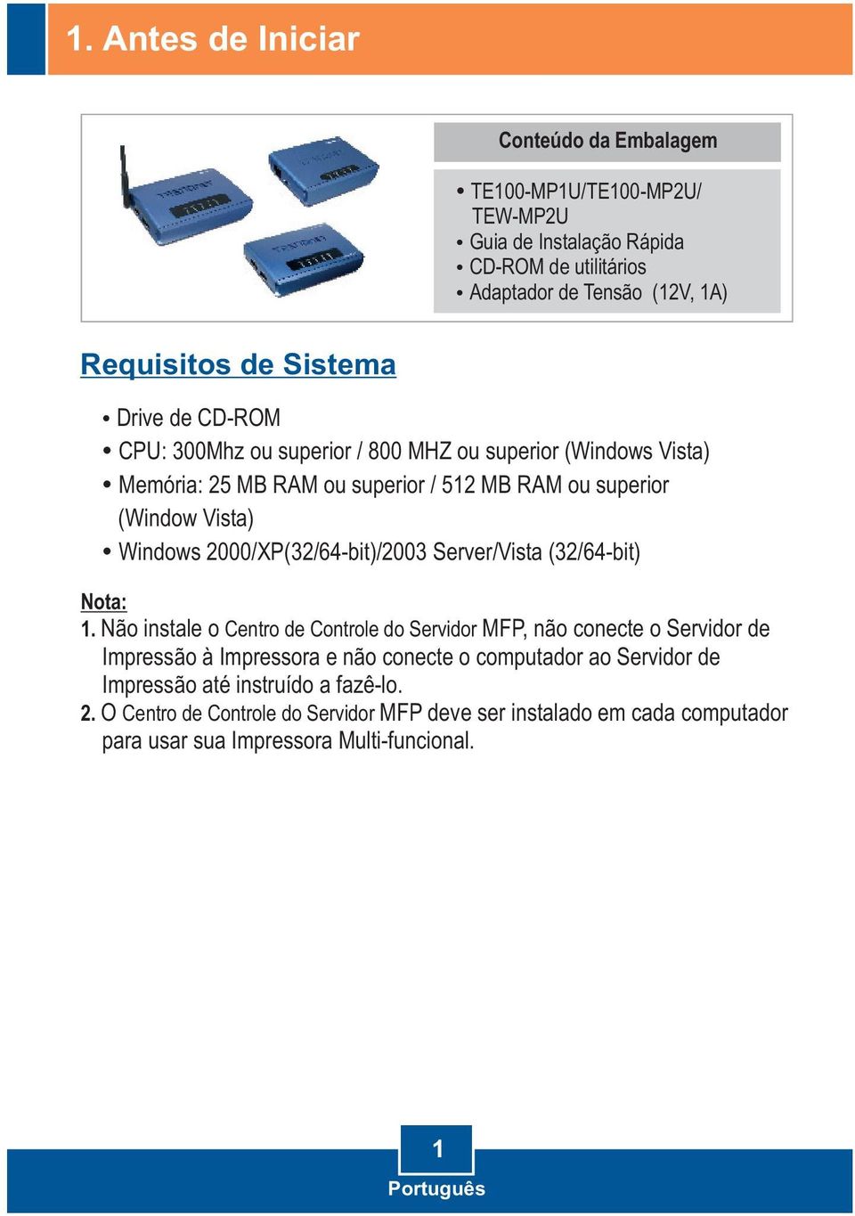 2000/XP(32/64-bit)/2003 Server/Vista (32/64-bit) Nota: 1.