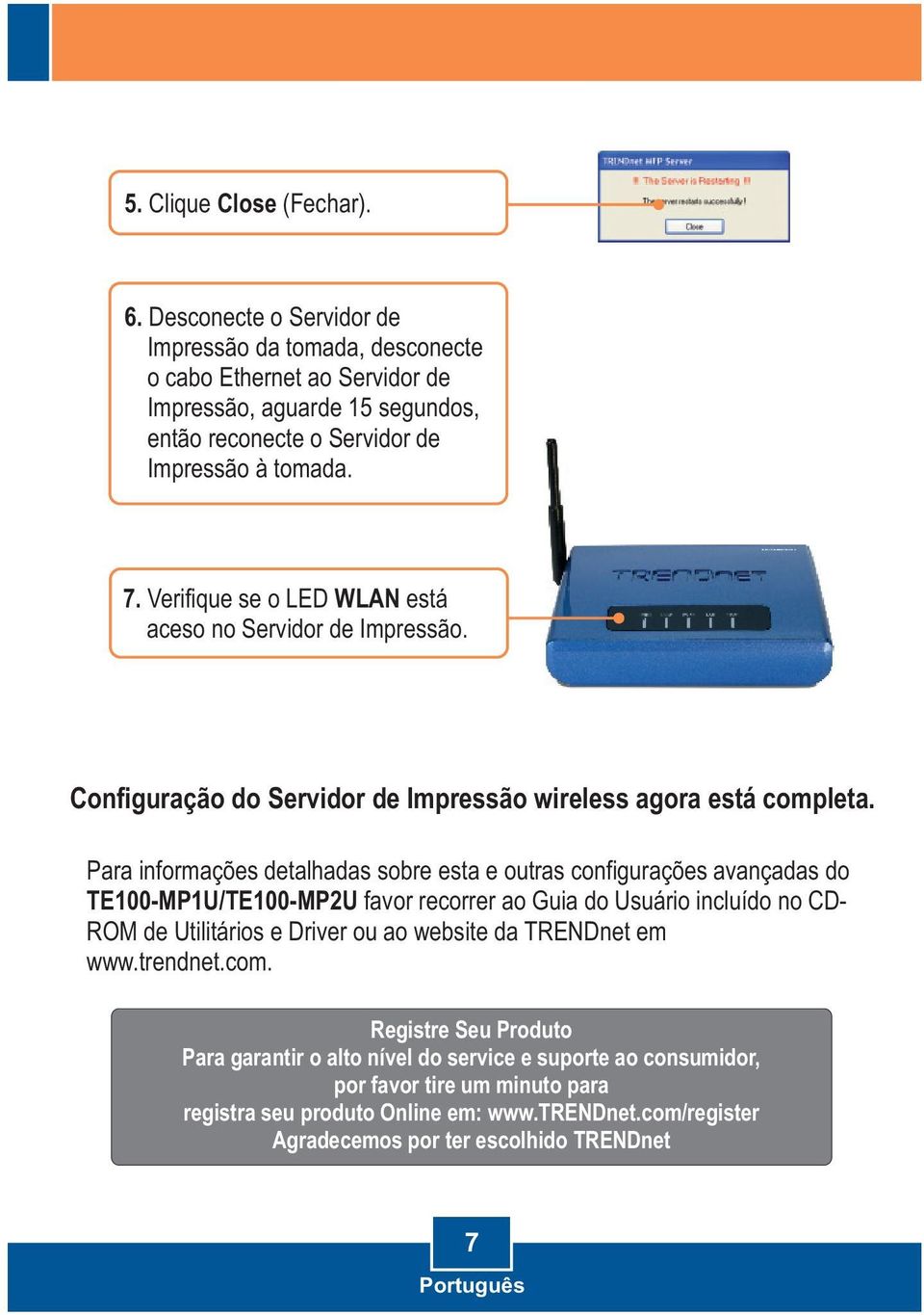 Verifique se o LED WLAN está aceso no Servidor de Impressão. Configuração do Servidor de Impressão wireless agora está completa.