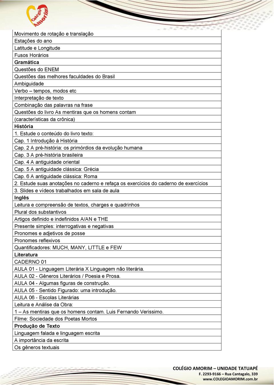 1 Introdução à História Cap. 2 A pré-história: os primórdios da evolução humana Cap. 3 A pré-história brasileira Cap. 4 A antiguidade oriental Cap. 5 A antiguidade clássica: Grécia Cap.