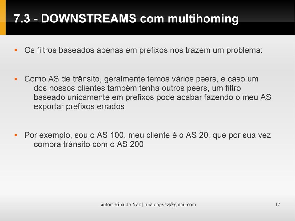 baseado unicamente em prefixos pode acabar fazendo o meu AS exportar prefixos errados Por exemplo, sou o AS