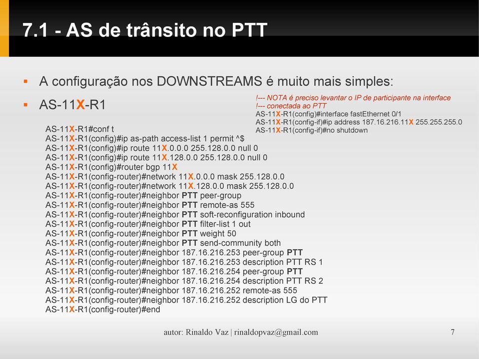 255.255.0 AS-11X-R1#conf t AS-11X-R1(config-if)#no shutdown AS-11X-R1(config)#ip as-path access-list 1 permit ^$ AS-11X-R1(config)#ip route 11X.0.0.0 255.128.0.0 null 0 AS-11X-R1(config)#ip route 11X.