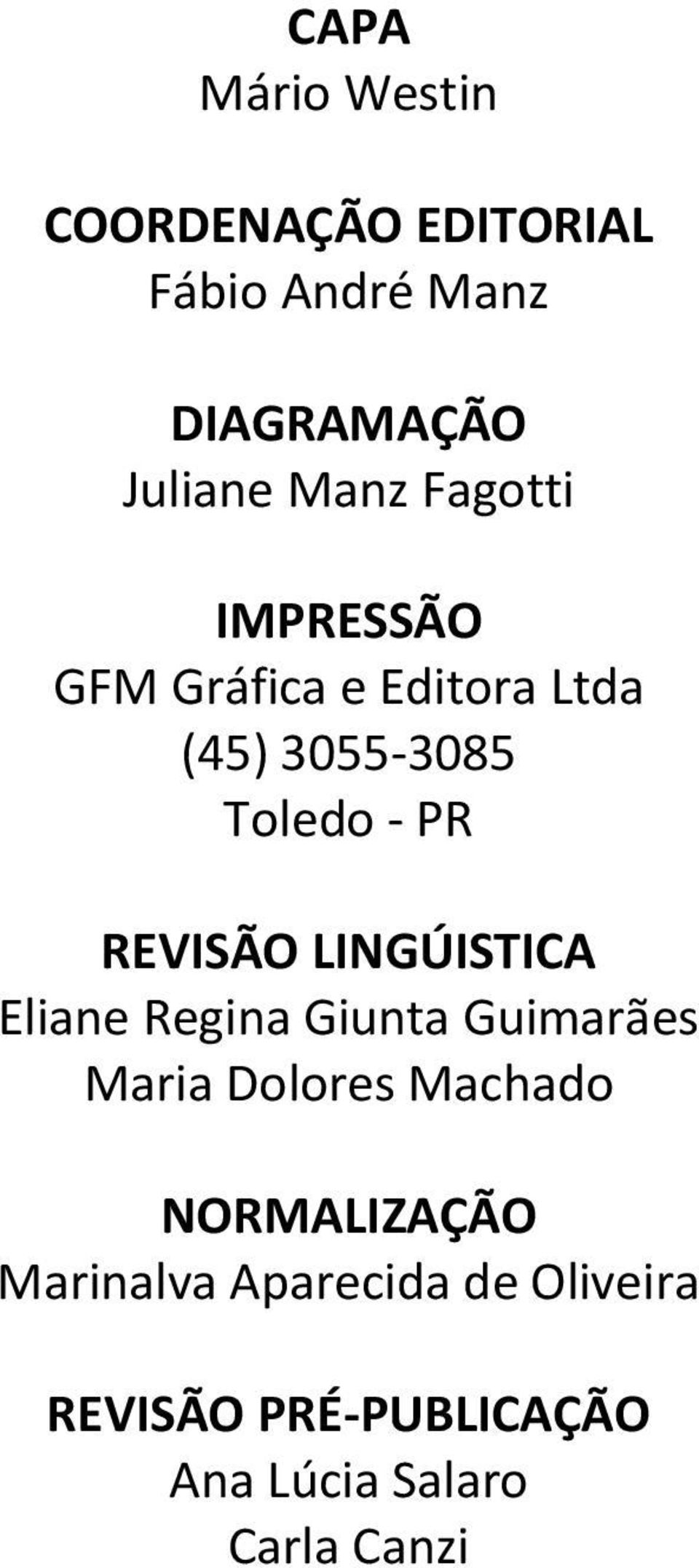 REVISÃO LINGÚISTICA Eliane Regina Giunta Guimarães Maria Dolores Machado