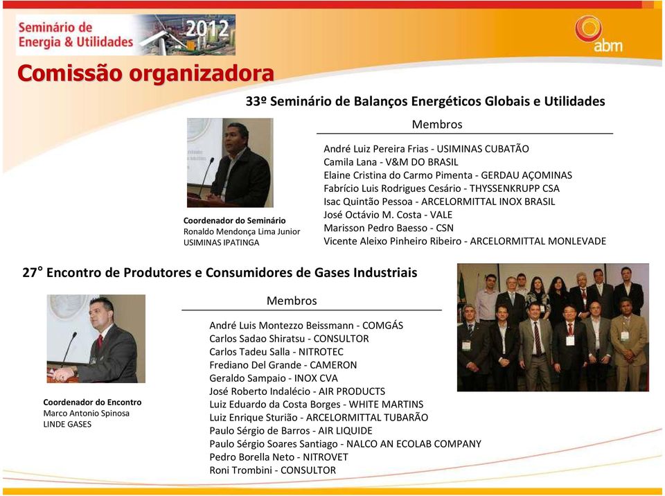 Costa -VALE Marisson Pedro Baesso- CSN Vicente Aleixo Pinheiro Ribeiro - ARCELORMITTAL MONLEVADE 27 Encontro de Produtores e Consumidores de Gases Industriais Membros Coordenador do Encontro Marco