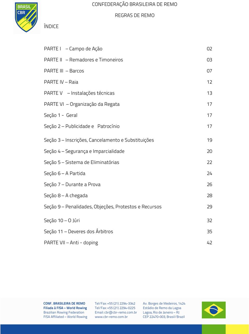 Cancelamento e Substituições 19 Seção 4 Segurança e Imparcialidade 20 Seção 5 Sistema de Eliminatórias 22 Seção 6 A Partida 24 Seção 7 Durante a